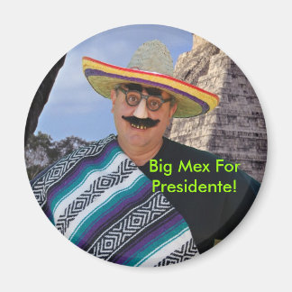 Big Mex For Presidente! Magnet