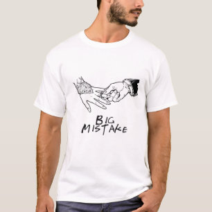 Big mistake T-Shirt