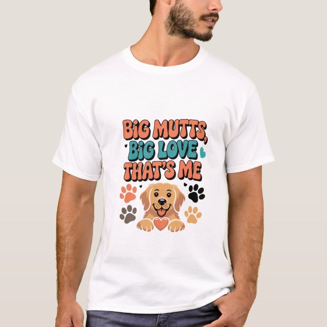 Big Mutts, Big Love, Funny Mutt Owner T-shirt (Front)