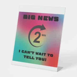 Big News, I Can't Wait to Tell You Pedestal Sign
