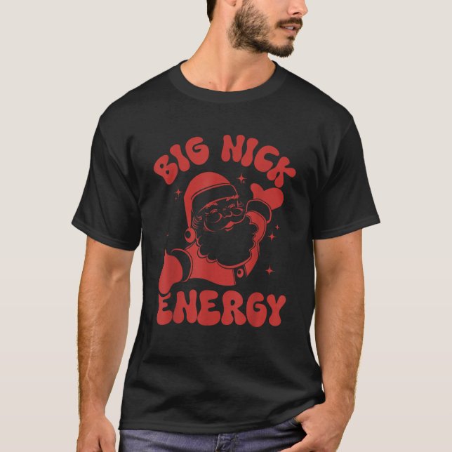 Big Nick Energy Christmas Santa Claus Xmas Holiday T-Shirt (Front)