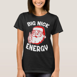 Big Nick Energy Funny Santa Christmas  T-Shirt