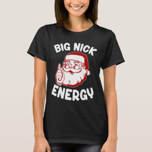Big Nick Energy Funny Xmas Christmas T-Shirt