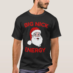 Big Nick Energy Funny Xmas Christmas T-Shirt