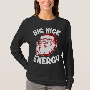 Big Nick Energy Funny Xmas Christmas T-Shirt