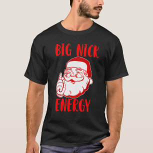 Big nick energy Santa Chirstmas 2022 T-Shirt