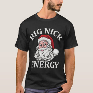 Big Nick Energy Santa Funny Xmas Christmas  T-Shirt