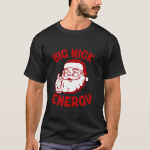 Big Nick Energy Santa Merry Christmas Xmas Family  T-Shirt
