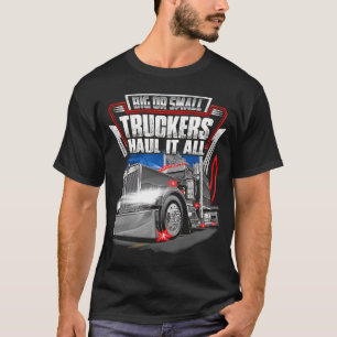 Big or small truckers haul it all T-Shirt