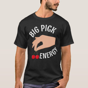 Big Pick Energy Funny Cherry Picker T-Shirt