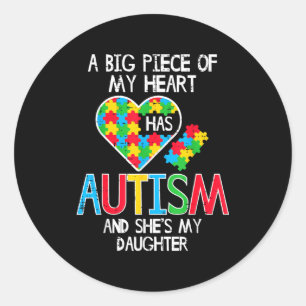 Big Piece Of My Heart Has Autism Daughter Awarenes Classic Round Sticker