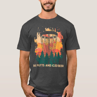 Big Putts and Iced Beer Disc Golf Drinking Golfer  T-Shirt