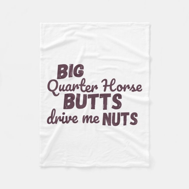 Big Quarter Horse Butts Drive Me Nuts Funny Wester Fleece Blanket (Front)