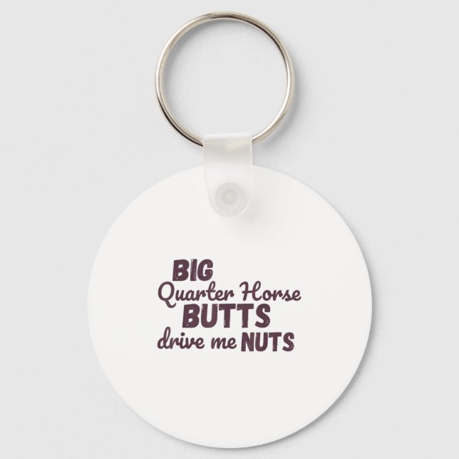 Big Quarter Horse Butts Drive Me Nuts Funny Wester Key Ring (Front)