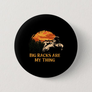 Big Racks Are My Thing Wildlife Hob Funny Hunter H 6 Cm Round Badge