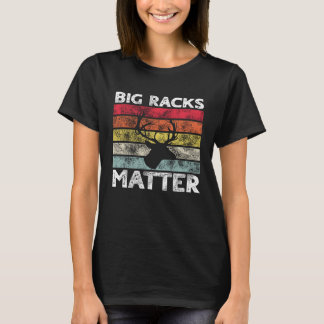 Big Racks Matter  Deer Hunting Saying T-Shirt