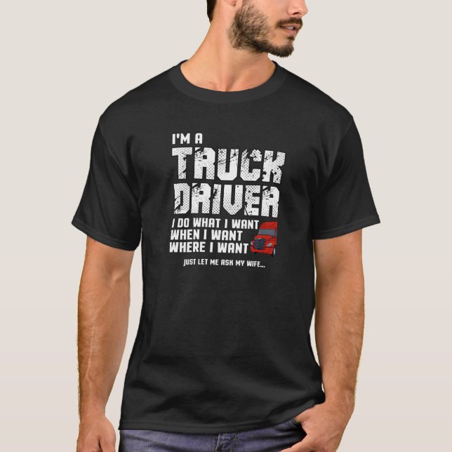 Big Rig18 Wheel Truck Trucker I Do What I Want Whe T-Shirt (Front)