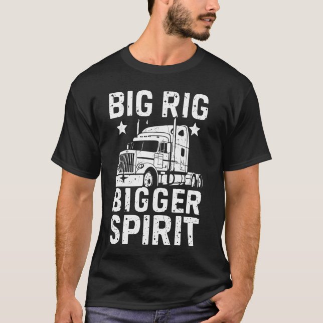 Big Rig Bigger Spirit Semi Truck T-Shirt (Front)