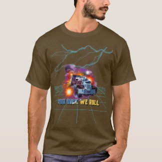 Big Rig Truck Show Trucker Quotes You Rock We Roll T-Shirt
