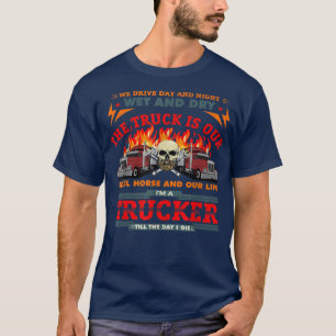Big Rig Trucker We Drive Day And Night Wet And Dry T-Shirt