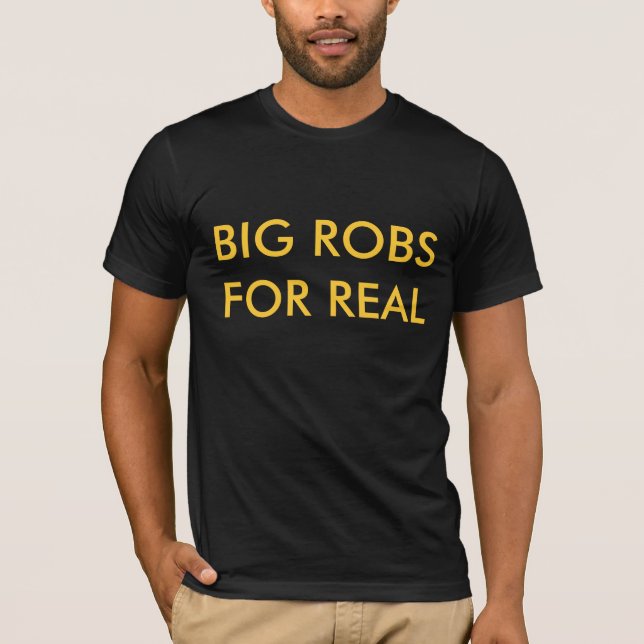 BIG ROBS FOR REAL T-Shirt (Front)