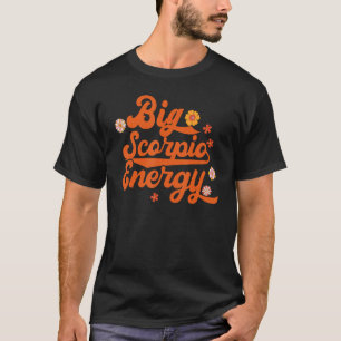 Big Scorpio Energy Groovy Zodiac Sign Astrology Ho T-Shirt