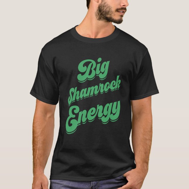 Big Shamrock Energy St Patricks Day Parade  For Me T-Shirt (Front)