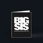 Big Sis: Chronologically Gifted Since [Year] Card<br><div class="desc">Big Sis: Chronologically Gifted Since [Year] Birthday Card Show your big sister how much you appreciate her with this funny and heartwarming birthday card! The card features a black and white typography, with the text "Big Sis: Chronologically gifted since [year]." The card is customisable to the giftee's age, so you...</div>