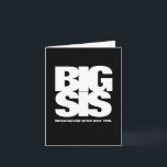 Big Sis: Chronologically Gifted Since [Year] Card<br><div class="desc">Big Sis: Chronologically Gifted Since [Year] Birthday Card Show your big sister how much you appreciate her with this funny and heartwarming birthday card! The card features a black and white typography, with the text "Big Sis: Chronologically gifted since [year]." The card is customisable to the giftee's age, so you...</div>