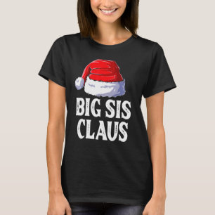 Big Sis Claus Christmas Big Sister Santa Family Ma T-Shirt
