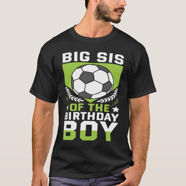 Big Sis of the Birthday Boy Soccer Player Bday Tea T-Shirt (Front)