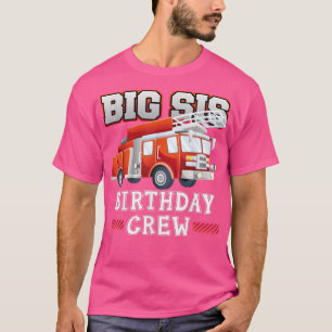 Big Sister Birthday Crew Fire Truck Firefighter Fa T-Shirt