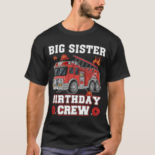 Big sister Birthday Crew FireTruck Firefighter Fir T-Shirt