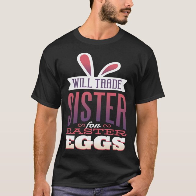 Big Sister Easter  for Girls Will Trade Sister for T-Shirt (Front)