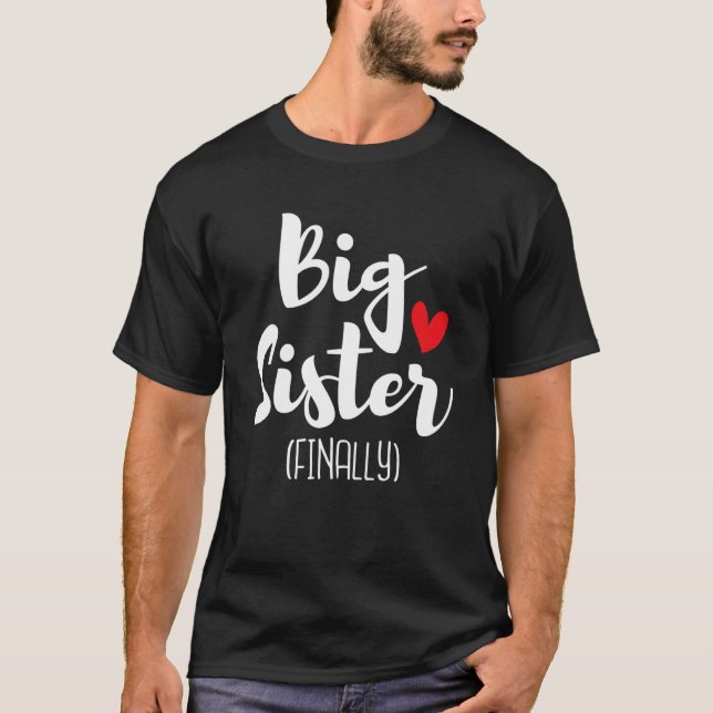 Big Sister Finally Kids Sisters Toddlers Boy Girl  T-Shirt (Front)