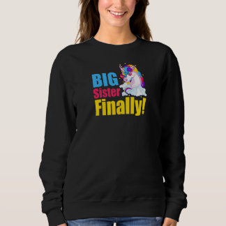 Big Sister Finally Unicorn Big Sis Big Sister Mode Sweatshirt