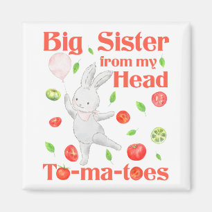 Big Sister from My Head to My Tomatoes Pun Magnet