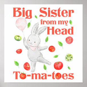 Big Sister from My Head to My Tomatoes Pun Poster
