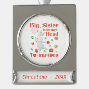 Big Sister from My Head to My Tomatoes Pun Silver Plated Banner Ornament