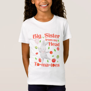 Big Sister from My Head to My Tomatoes Pun T-Shirt
