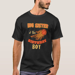 Big Sister Of Birthday Boy Basketball Theme Matchi T-Shirt