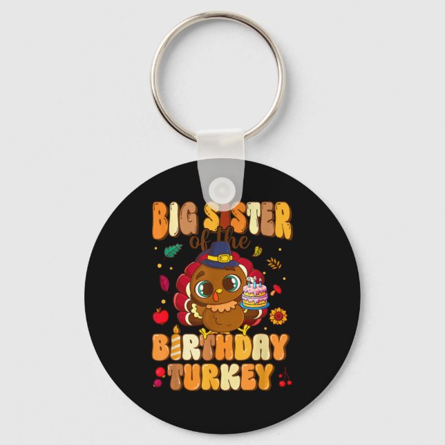 Big Sister Of The Birthday Turkey Family 1st Birth Key Ring (Front)