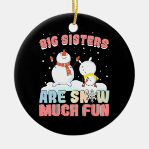Big Sisters are Snow Much Fun - Snowman Pun Ceramic Tree Decoration