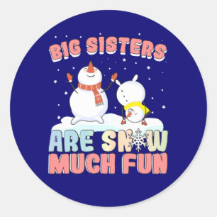 Big Sisters are Snow Much Fun - Snowman Pun Classic Round Sticker
