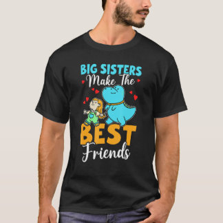 Big Sisters Make The Best Friends For Girls T-Shirt
