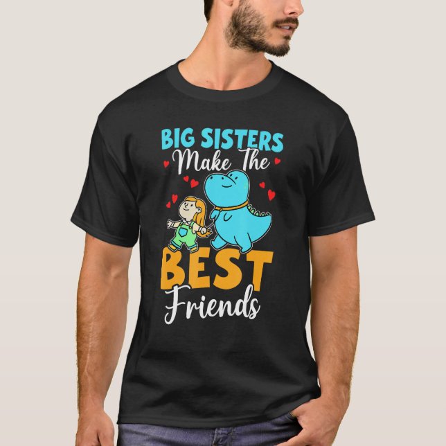 Big Sisters Make The Best Friends For Girls T-Shirt (Front)