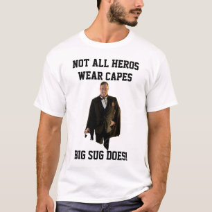 Big Sug Doesn't Need a Cape! T-Shirt