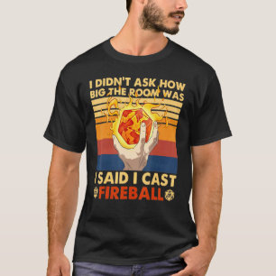 Big The Room Was I Said I Cast Fireball T-Shirt