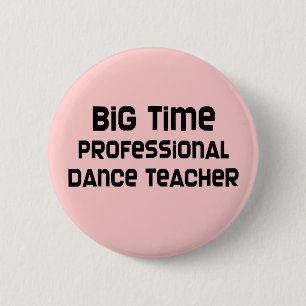 Big Time Professional Dance Teacher 6 Cm Round Badge