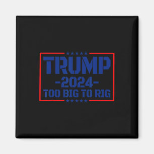 Big To Rig 47 Saying Funny Trump 2024 Too Big To R Magnet